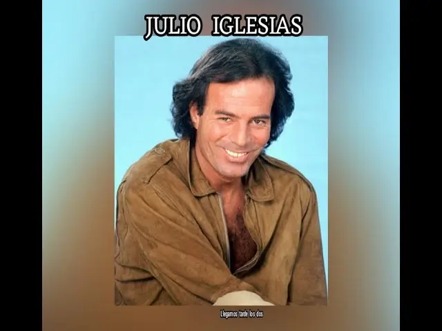 julio iglesia llegamos tarde los dos - Cómo se llama Julio Iglesia