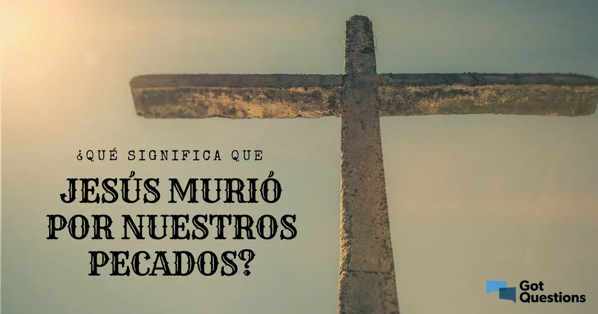 jesus murio por nosotros biblia - Donde dice en la Biblia que Cristo murió por nosotros