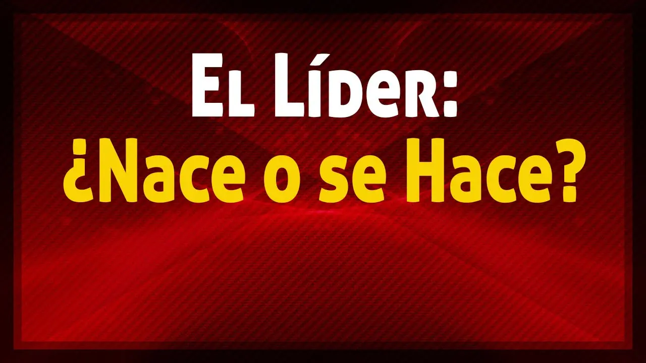 un líder nace o se hace según la biblia - Qué dice la Biblia de ser un líder