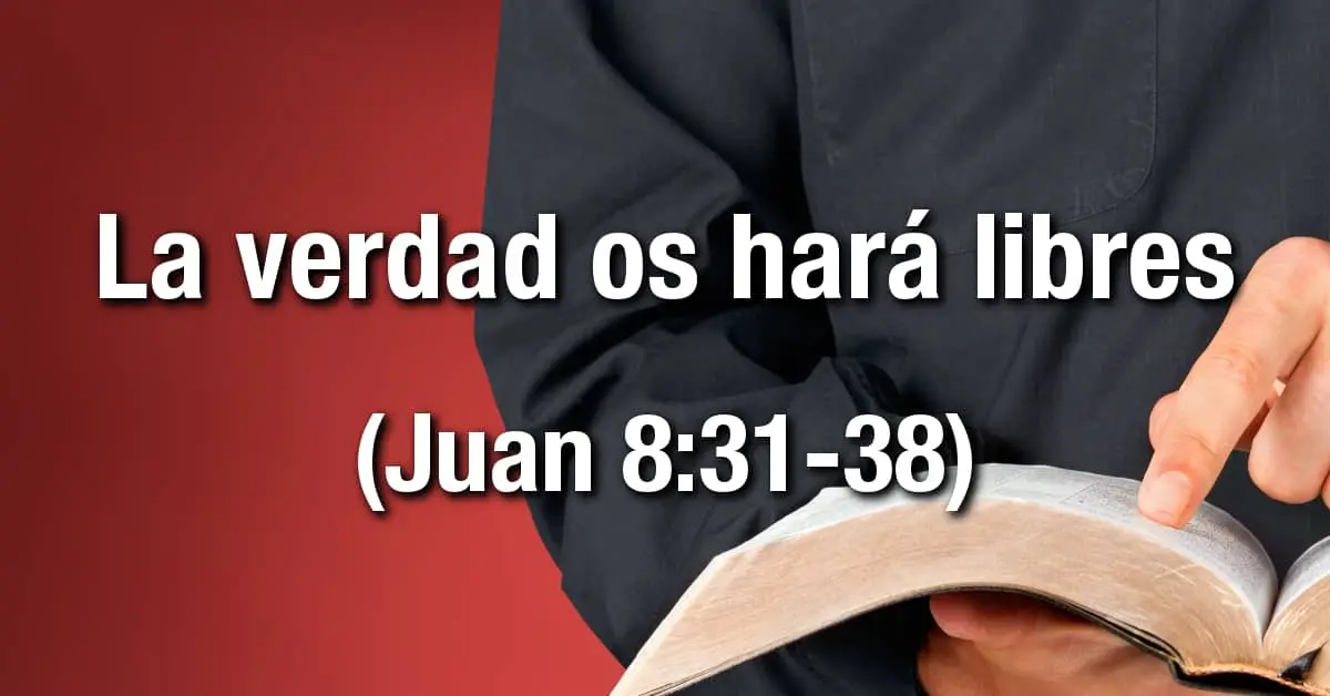 donde dice en la biblia la verdad os hara libres - Qué es lo que da libertad al creyente según Juan 8 32