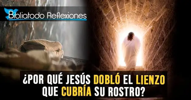 lienzo en la biblia - Qué significa el lienzo doblado de Jesús